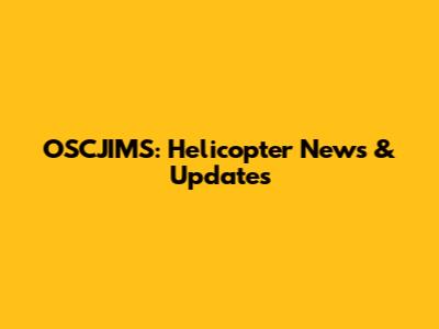 OSCJIMS: Helicopter News & Updates