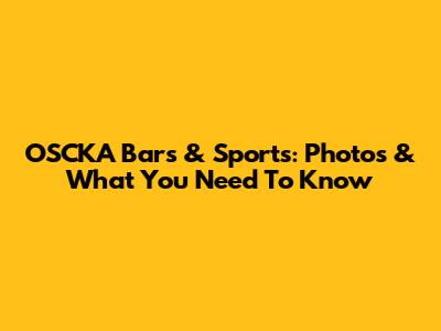 OSCKA Bars & Sports: Photos & What You Need To Know