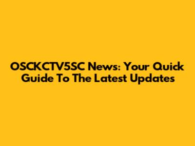 OSCKCTV5SC News: Your Quick Guide To The Latest Updates