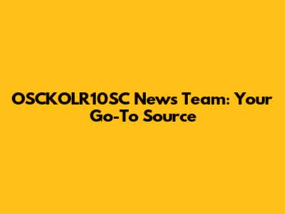 OSCKOLR10SC News Team: Your Go-To Source