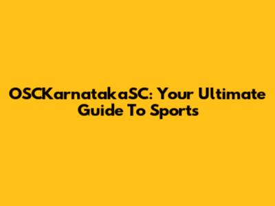 OSCKarnatakaSC: Your Ultimate Guide To Sports