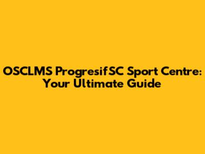 OSCLMS ProgresifSC Sport Centre: Your Ultimate Guide