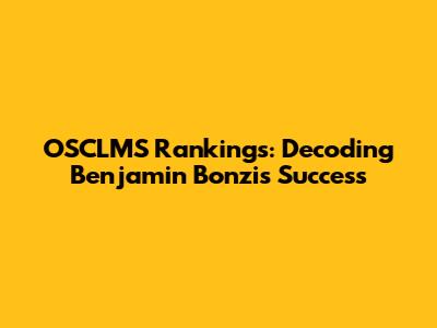 OSCLMS Rankings: Decoding Benjamin Bonzi's Success