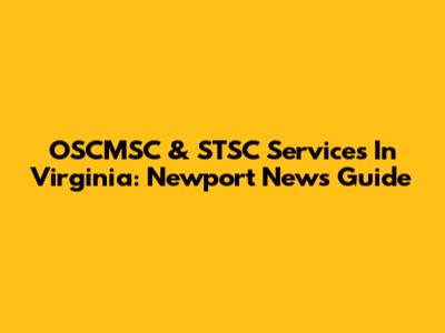 OSCMSC & STSC Services In Virginia: Newport News Guide