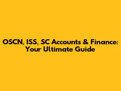 OSCN, ISS, SC Accounts & Finance: Your Ultimate Guide