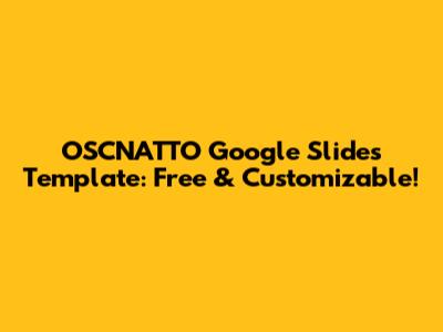OSCNATTO Google Slides Template: Free & Customizable!