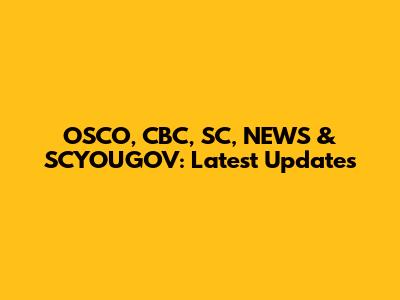 OSCO, CBC, SC, NEWS & SCYOUGOV: Latest Updates