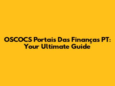 OSCOCS Portais Das Finanças PT: Your Ultimate Guide