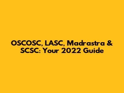 OSCOSC, LASC, Madrastra & SCSC: Your 2022 Guide