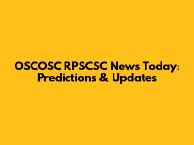 OSCOSC RPSCSC News Today: Predictions & Updates