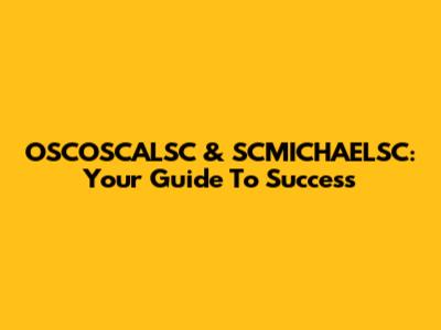 OSCOSCALSC & SCMICHAELSC: Your Guide To Success