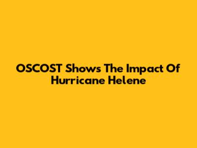 OSCOST Shows The Impact Of Hurricane Helene
