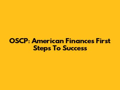 OSCP: American Finance's First Steps To Success