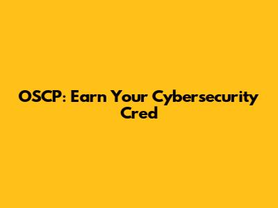 OSCP: Earn Your Cybersecurity Cred