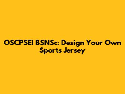 OSCPSEI BSNSc: Design Your Own Sports Jersey