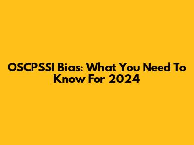 OSCPSSI Bias: What You Need To Know For 2024