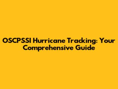 OSCPSSI Hurricane Tracking: Your Comprehensive Guide