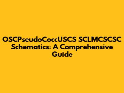 OSCPseudoCoccUSCS SCLMCSCSC Schematics: A Comprehensive Guide