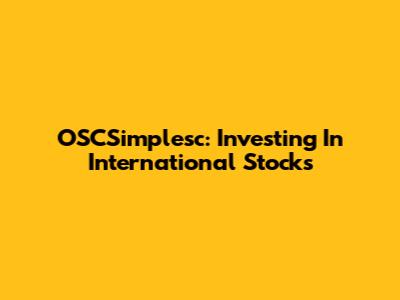 OSCSimplesc: Investing In International Stocks