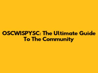 OSCWISPYSC: The Ultimate Guide To The Community