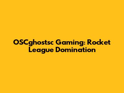 OSCghostsc Gaming: Rocket League Domination