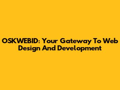 OSKWEBID: Your Gateway To Web Design And Development