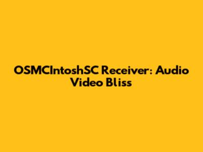 OSMCIntoshSC Receiver: Audio Video Bliss