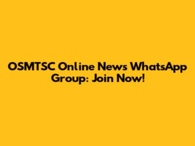 OSMTSC Online News WhatsApp Group: Join Now!