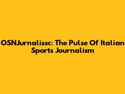 OSNJurnalissc: The Pulse Of Italian Sports Journalism