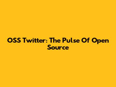 OSS Twitter: The Pulse Of Open Source