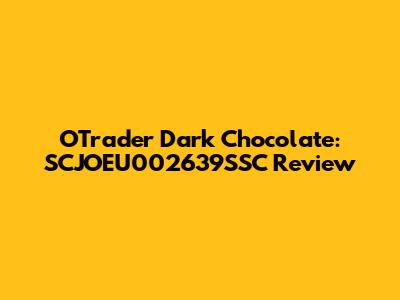 OTrader Dark Chocolate: SCJOEU002639SSC Review