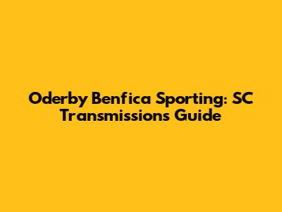 Oderby Benfica Sporting: SC Transmissions Guide