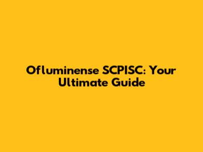 Ofluminense SCPISC: Your Ultimate Guide