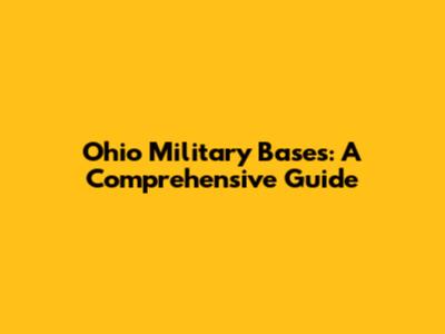 Ohio Military Bases: A Comprehensive Guide