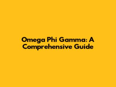 Omega Phi Gamma: A Comprehensive Guide
