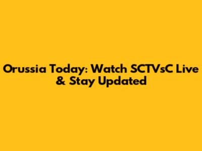 Orussia Today: Watch SCTVsC Live & Stay Updated