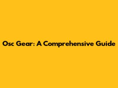 Osc Gear: A Comprehensive Guide