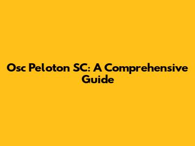 Osc Peloton SC: A Comprehensive Guide