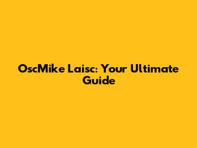 OscMike Laisc: Your Ultimate Guide