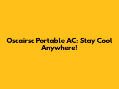 Oscairsc Portable AC: Stay Cool Anywhere!