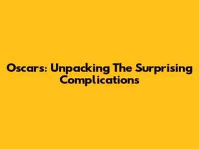 Oscars: Unpacking The Surprising Complications