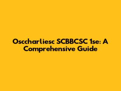 Osccharliesc SCBBCSC 1se: A Comprehensive Guide