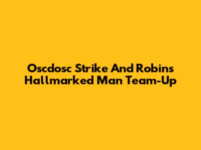 Oscdosc Strike And Robin's Hallmarked Man Team-Up