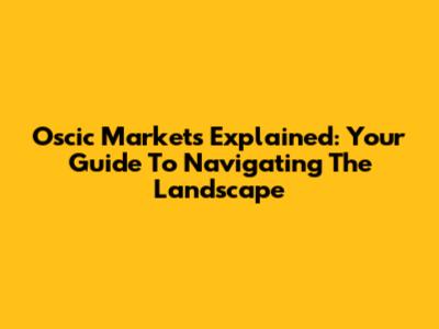 Oscic Markets Explained: Your Guide To Navigating The Landscape