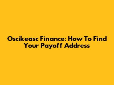 Oscikeasc Finance: How To Find Your Payoff Address