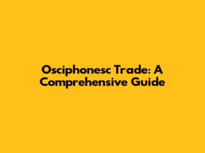 Osciphonesc Trade: A Comprehensive Guide
