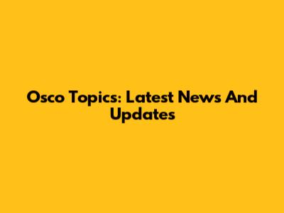 Osco Topics: Latest News And Updates