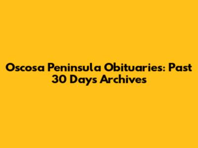 Oscosa Peninsula Obituaries: Past 30 Days Archives
