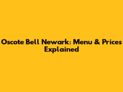 Oscote Bell Newark: Menu & Prices Explained