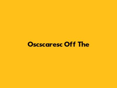 Oscscaresc Off The